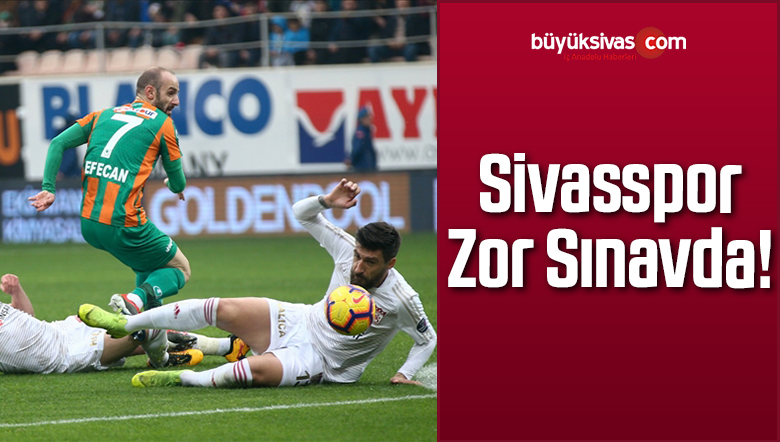 Sivasspor Bugün Alanyaspor’a Konuk Olacak