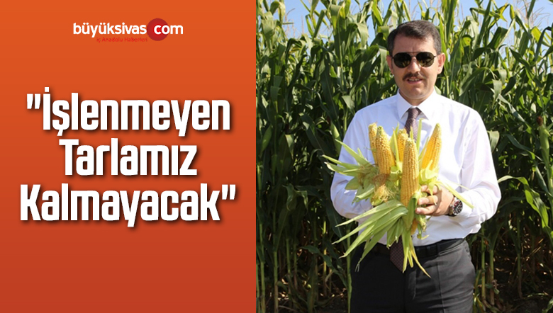 “İşlenmeyen Tarlamız Kalmayacak”