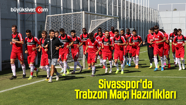 Sivasspor’da Trabzonspor Maçı Hazırlıkları