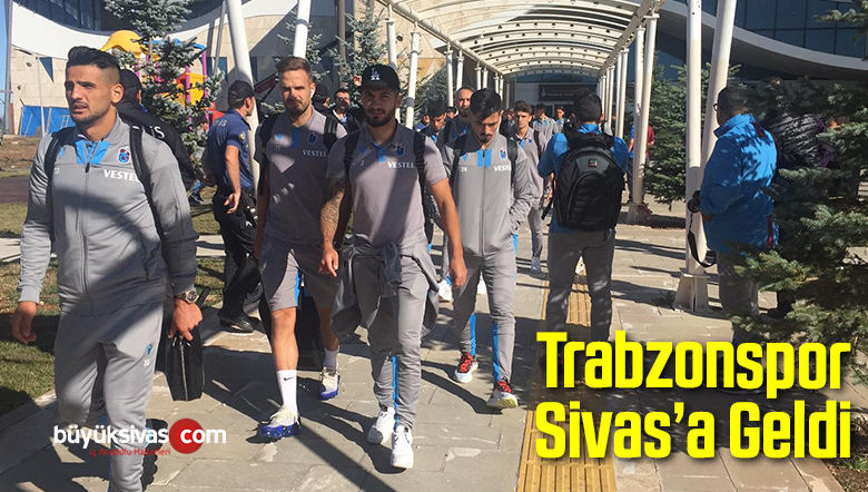 Trabzonspor Sivas’a Geldi