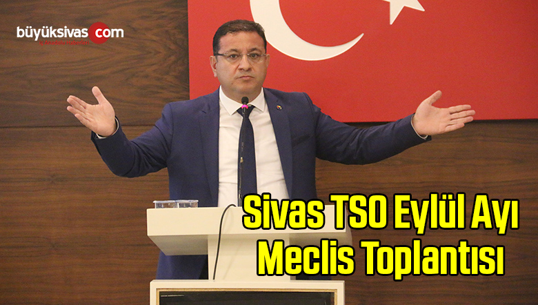Sivas TSO Eylül Ayı Meclis Toplantısı Yapıldı