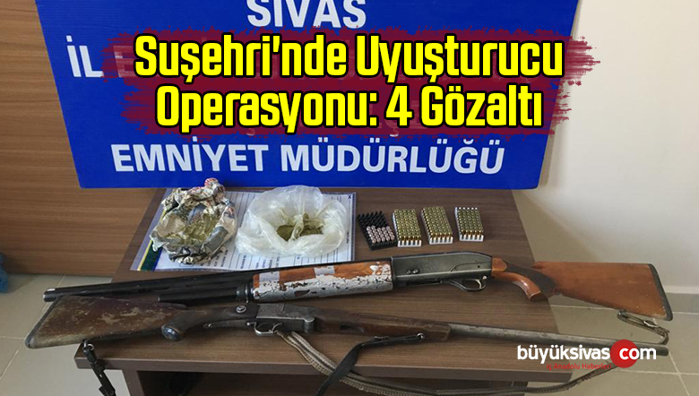 Suşehri’nde Uyuşturucu Operasyonu: 4 Gözaltı