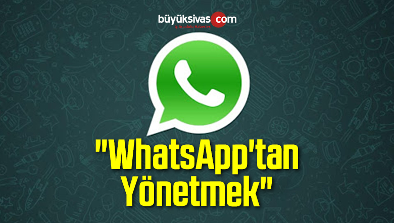 “WhatsApp’tan Yönetmek”