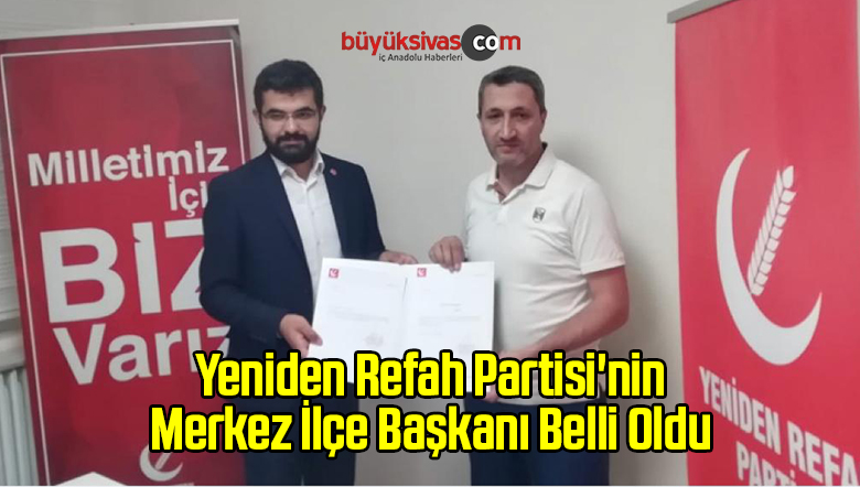 Yeniden Refah Partisi’nin Merkez İlçe Başkanı Belli Oldu