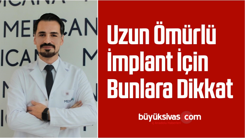 Uzun Ömürlü İmplant İçin Bunlara Dikkat