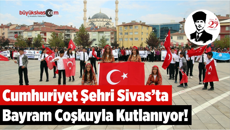 Cumhuriyet Bayramı Sivas’ta Coşkuyla Kutlanıyor