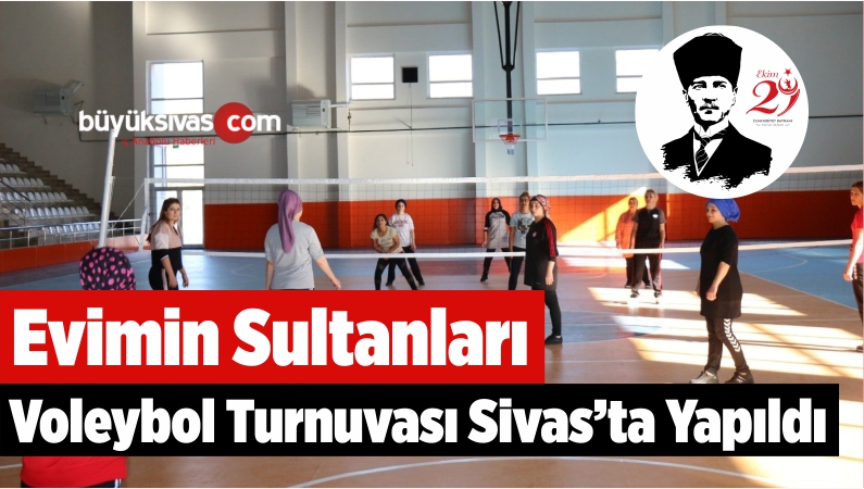 Evimin Sultanları Voleybol Turnuvası Sivas’ta Yapıldı