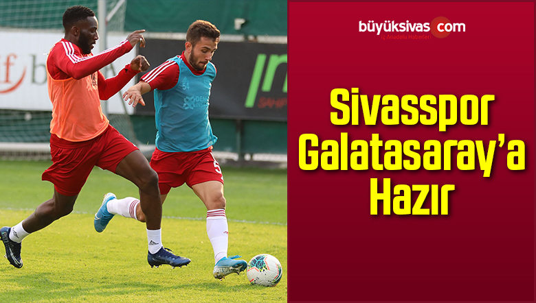 Sivasspor Galatasaray’a Hazır