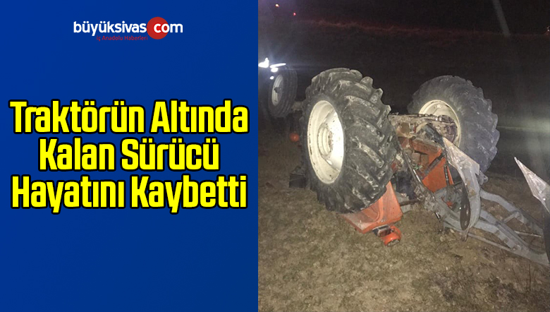 Traktörün Altında Kalan Sürücü Hayatını Kaybetti