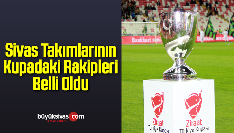 Sivas Takımlarının Kupadaki Rakipleri Belli Oldu