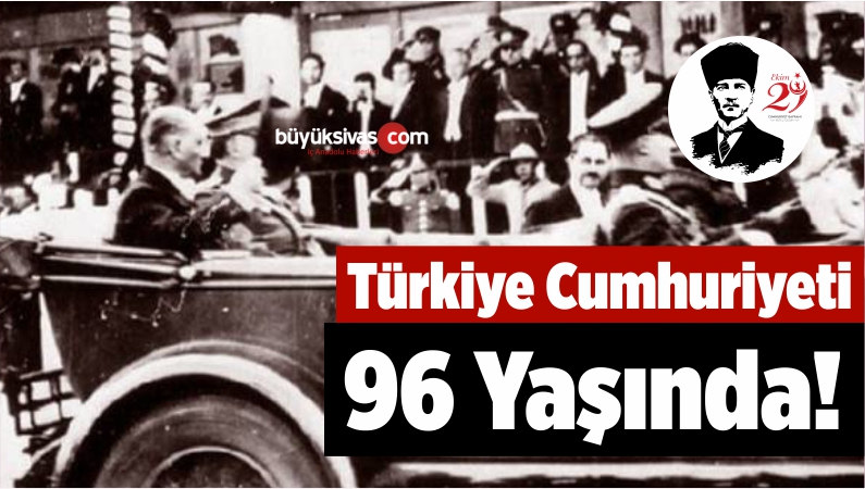 Türkiye Cumhuriyeti 96 Yaşında!