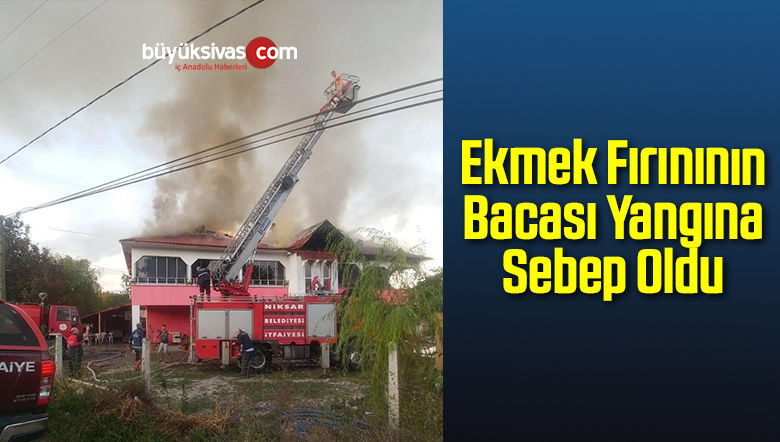 Tokat’ta Ekmek Fırınının Bacası Yangına Sebep Oldu