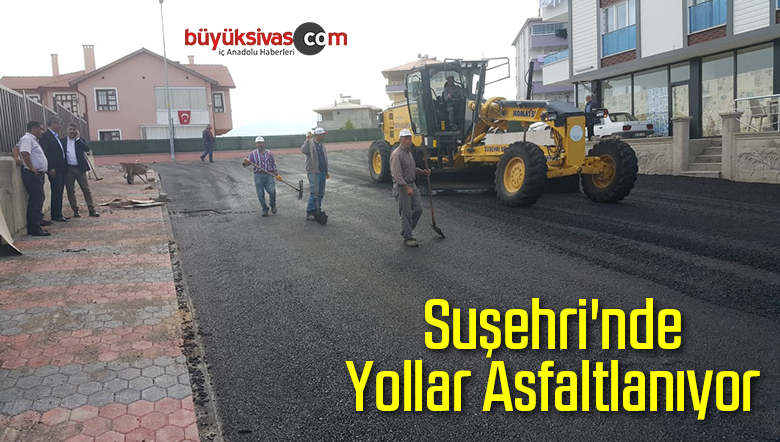 Suşehri’nde Yollar Asfaltlanıyor
