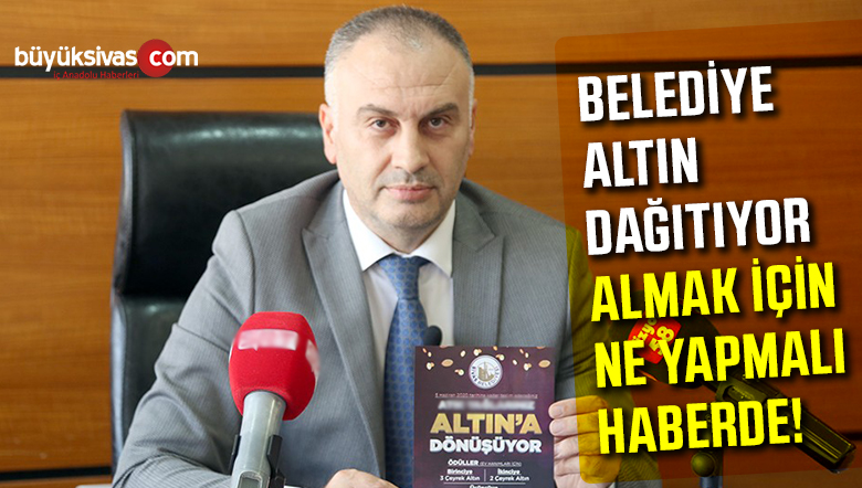 Sivas Belediyesi Altın Dağıtıyor! Almak için Yapmanız Gerekenler Haberde