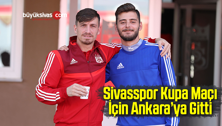 Sivasspor Kupa Maçı İçin Ankara’ya Gitti