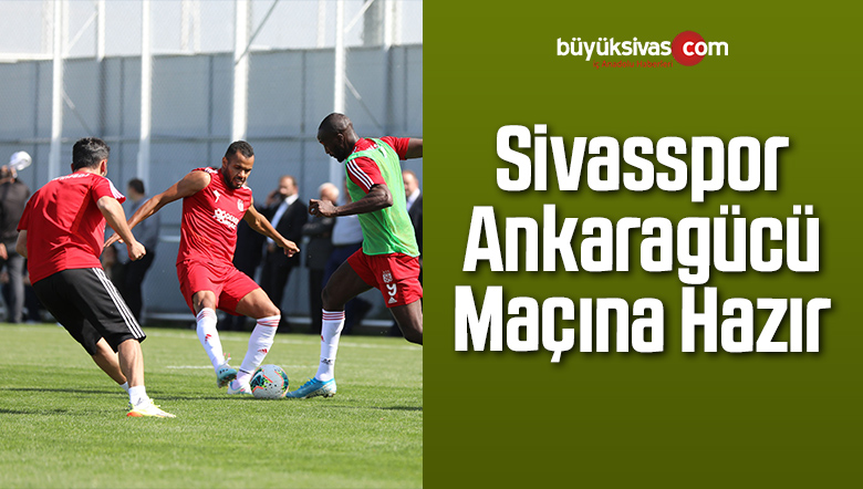 Sivasspor Ankaragücü Maçına Hazır