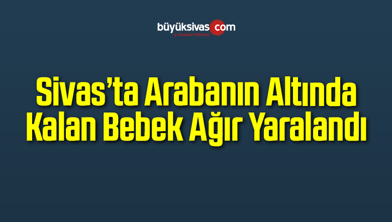 Otomobilin Altında Kalan Bebek Ağır Yaralandı