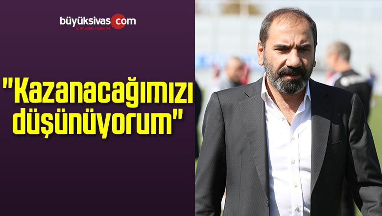 Mecnun Otyakmaz: “Kazanacağımızı Düşünüyorum”