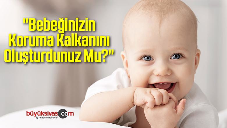 “Bebeğinizin Koruma Kalkanını Oluşturdunuz Mu?”