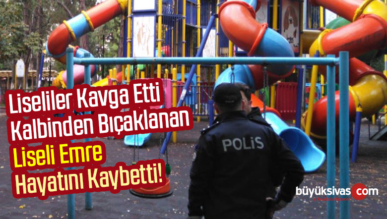 Lise Öğrencileri Arasındaki Kavgada Emre Aslıvar Hayatını Kaybetti!