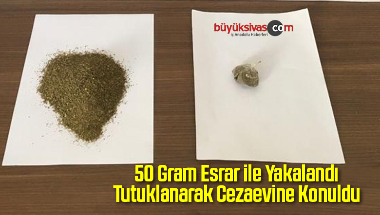 50 Gram Esrar Yakalandı Tutuklanarak Cezaevine Konuldu