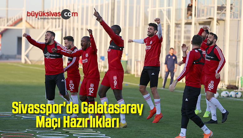 Sivasspor’da Galatasaray Maçı Hazırlıkları