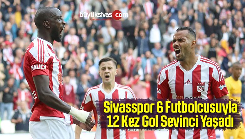 Sivasspor 6 Futbolcusuyla 12 Kez Gol Sevinci Yaşadı
