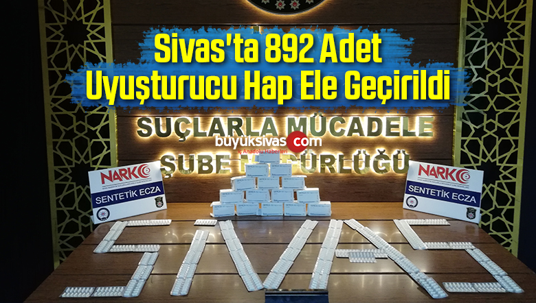 Sivas’ta 892 Adet Uyuşturucu Hap Ele Geçirildi
