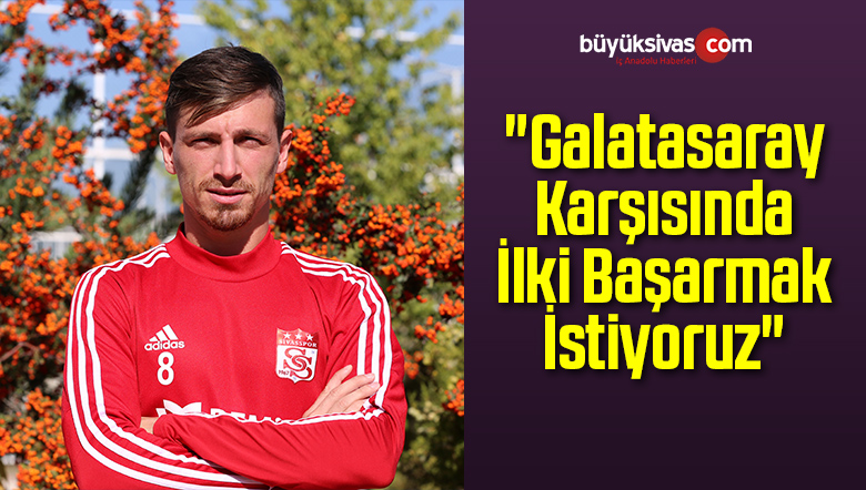 “Galatasaray Karşısında İlki Başarmak İstiyoruz”