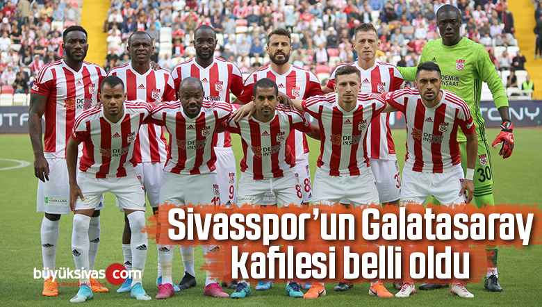 Sivasspor’un Galatasaray Kafilesi Belli Oldu