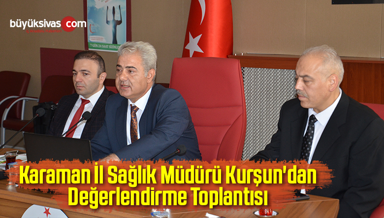 Karaman İl Sağlık Müdürü Kurşun’dan Değerlendirme Toplantısı