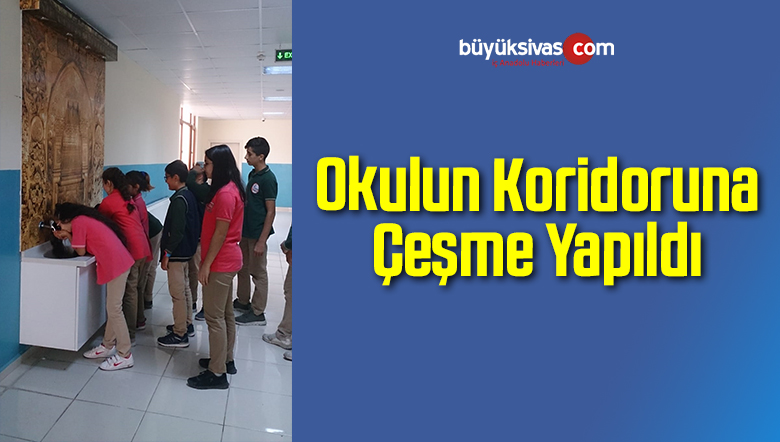 Sivas’ta Bir Okulun Koridoruna Çeşme Yapıldı