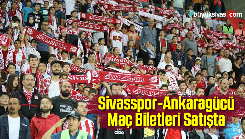 Sivasspor-Ankaragücü Maç Biletleri Satışta