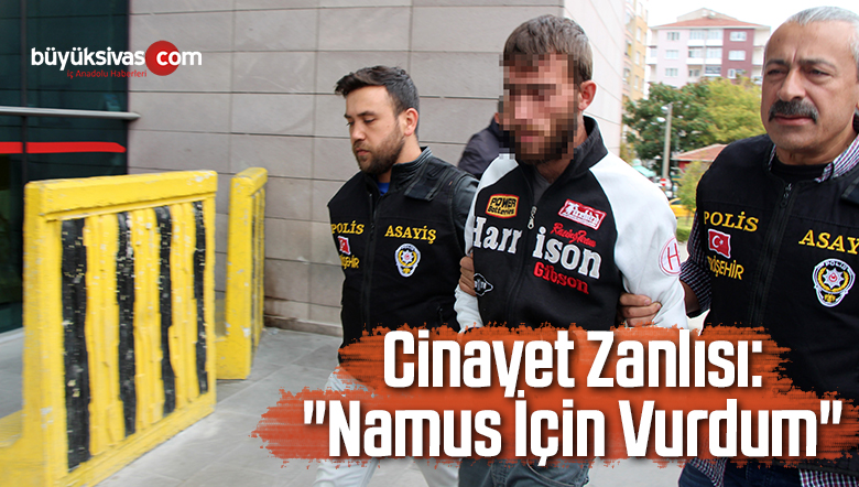 Cinayet Zanlısı: “Namus İçin Vurdum”