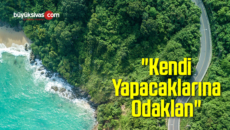 “Kendi Yapacaklarına Odaklan”