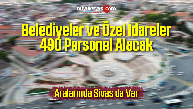 Belediyeler ve Özel İdareler 490 Personel Alacak