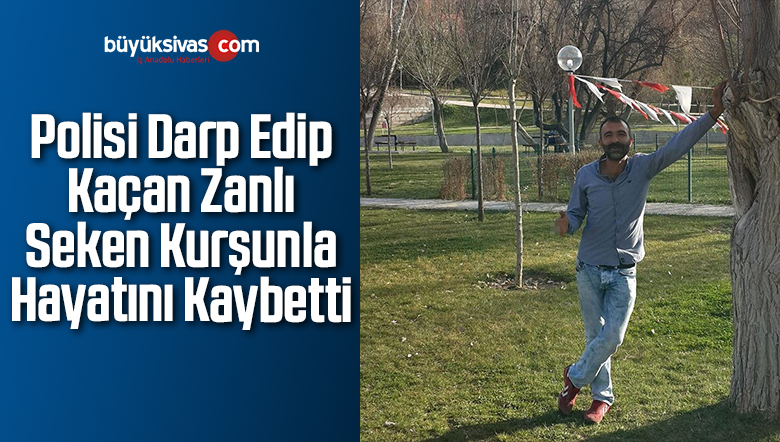 Polisi Darp Edip Kaçan Zanlı Seken Kurşunla Hayatını Kaybetti