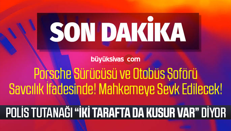 Halk Otobüsü ile Porsche Sürücüleri Polis Tutanağına Göre Kusurlu mu?