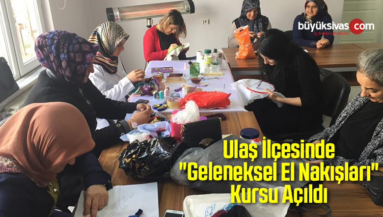 Ulaş’ta “Geleneksel El Nakışları” Kursu Açıldı