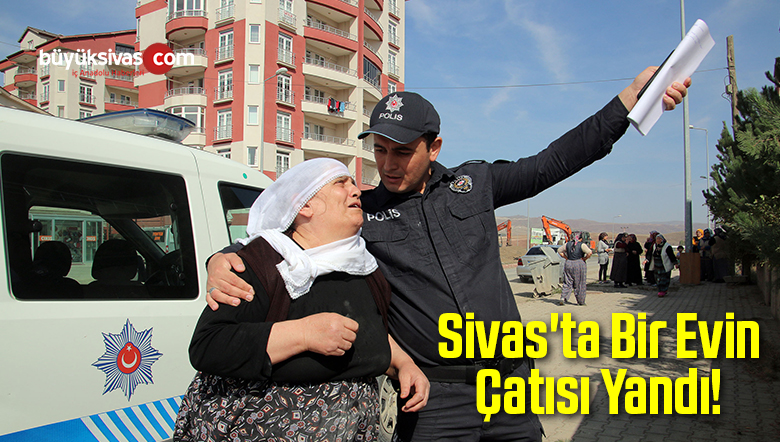 Sivas’ta Bir Evin Çatısı Yandı!
