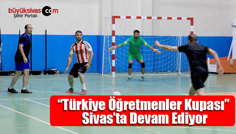 “Türkiye Öğretmenler Kupası” Sivas’ta Devam Ediyor