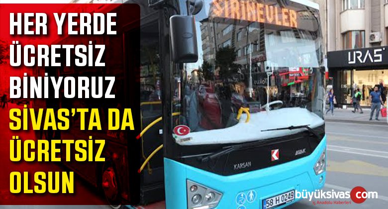 Her Yerde Otobüse Ücretsiz Olarak Biniyoruz Sivas’ta da Binelim Dediler