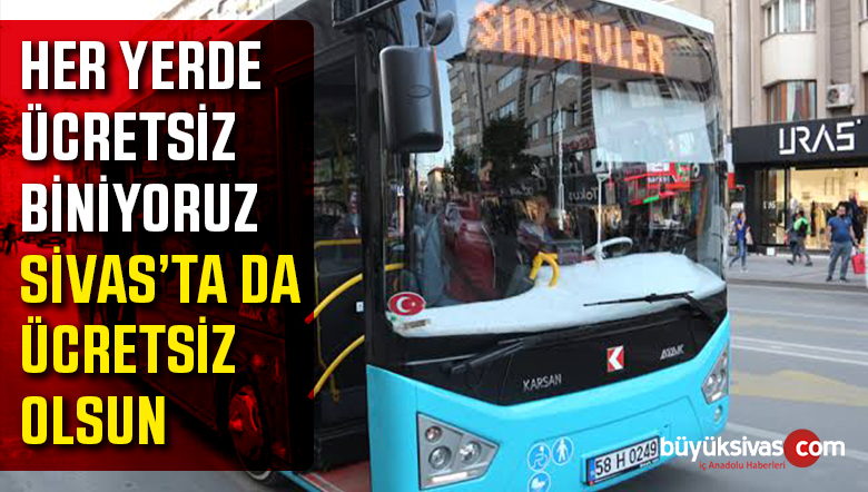 Her Yerde Otobüse Ücretsiz Olarak Biniyoruz Sivas’ta da Binelim Dediler