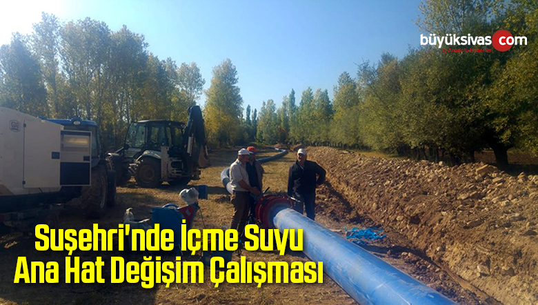 Suşehri’nde İçme Suyu Ana Hat Değişim Çalışması
