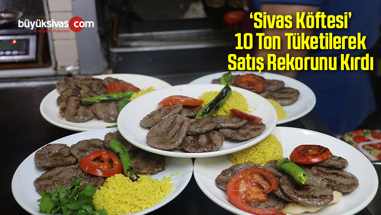 ‘Sivas Köftesi’ 10 Ton Tüketilerek Satış Rekorunu Kırdı
