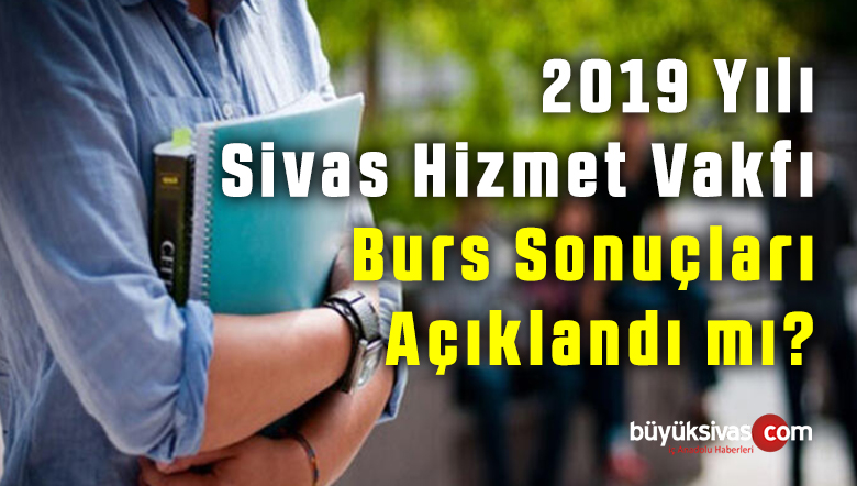 2019 Yılı Sivas Hizmet Vakfı Burs Sonuçları