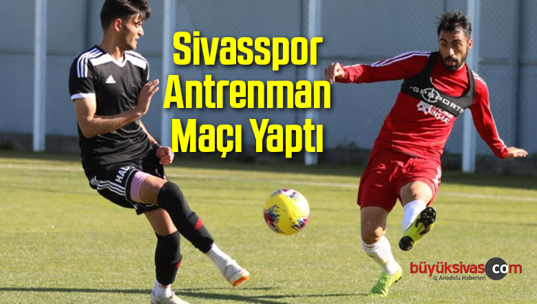 Sivasspor Antrenman Maçı Yaptı
