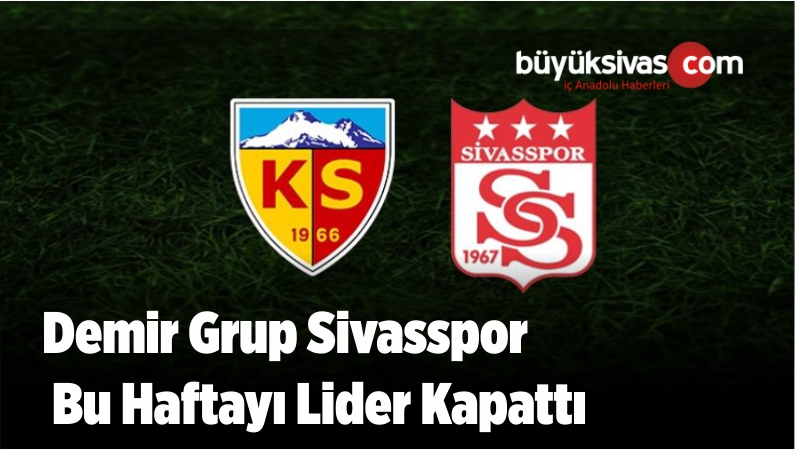 Demir Grup Sivasspor Bu Haftayı Lider Kapattı