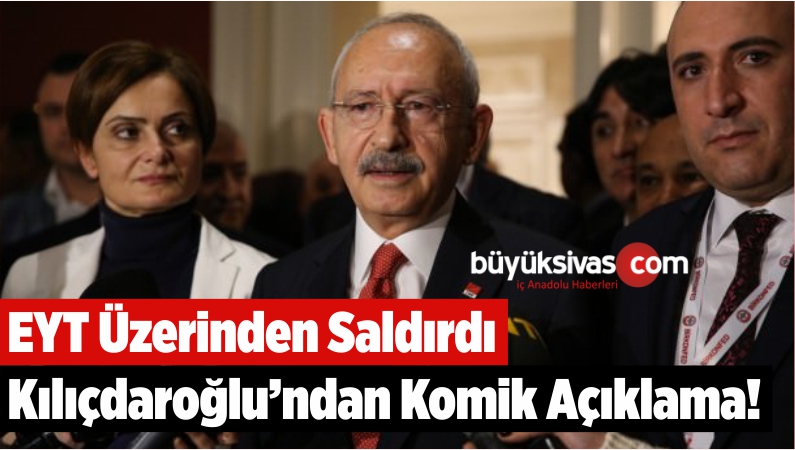 Kılıçdaroğlu’ndan Komik Erdoğan Açıklaması! EYT Üzerinden Saldırdı