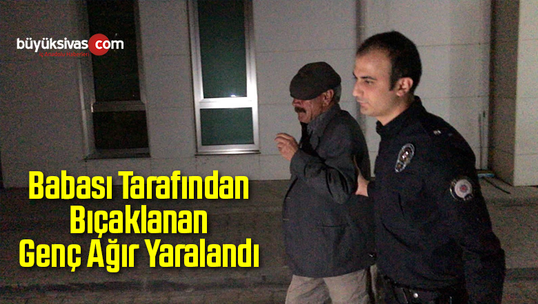 Babası Tarafından Bıçaklanan Genç Ağır Yaralandı